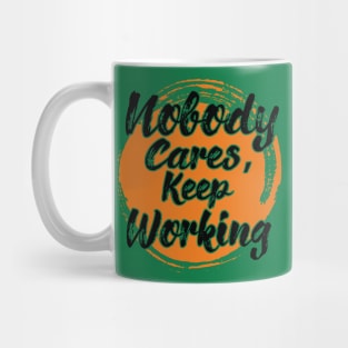 Nobody Cares Keep Working Mug